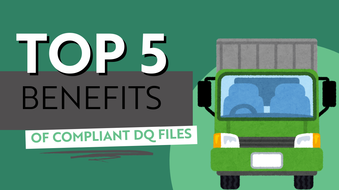 Top 5 Benefits of Compliant Driver Qualification Files